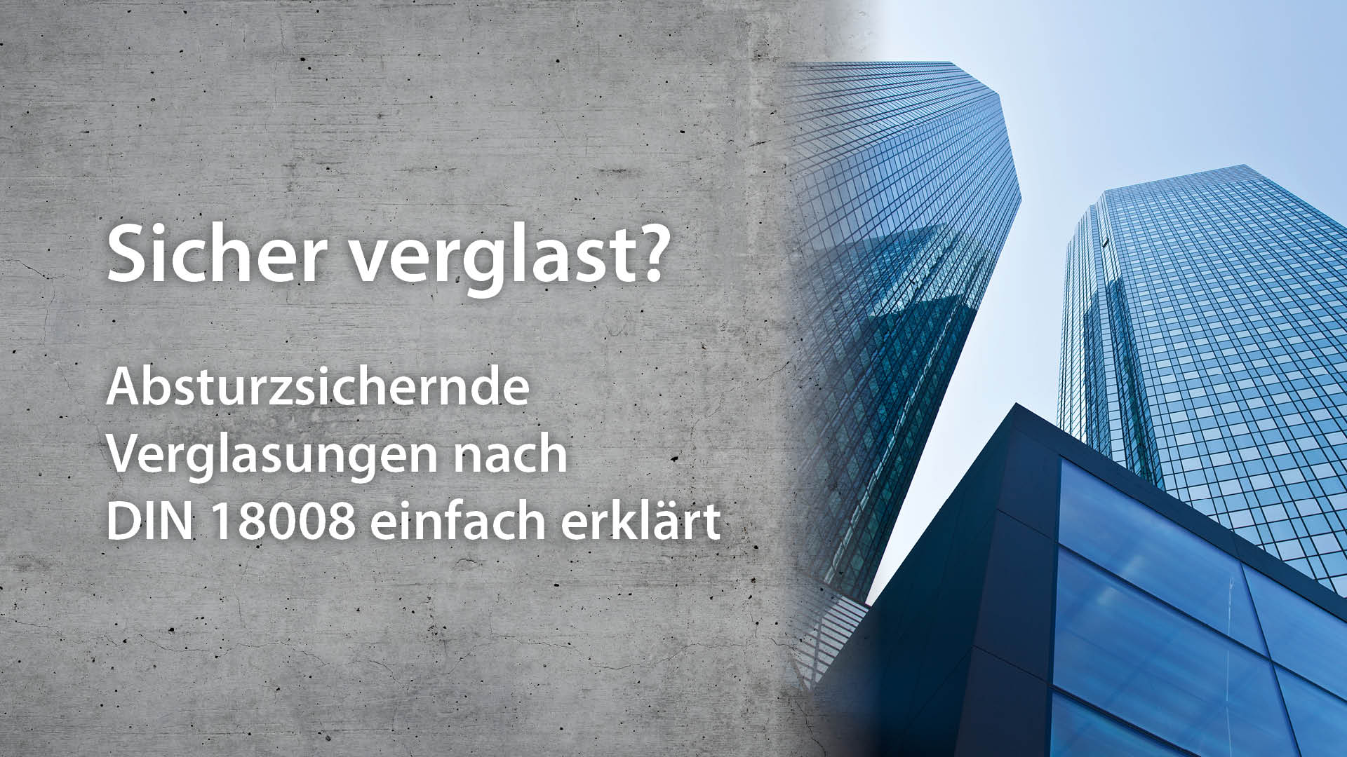 Sicher verglast | Absturzsichernde  Verglasungen nach  DIN 18008 einfach erklärt